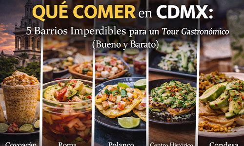 Qué Comer en CDMX: 5 Barrios Imperdibles para un Tour Gastronómico (Bueno y Barato)